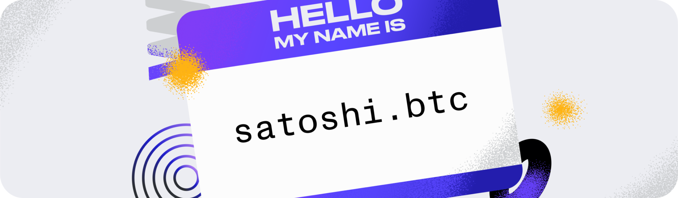 Hello, my name is satoshi.btc!