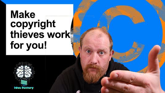 How to make Copyright Thieves Work for you (Video)