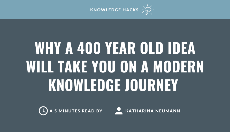 Why a 400 year old idea will take you on a modern knowledge journey