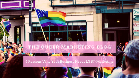 4 Reasons Why Your Business Needs LGBT-Marketing