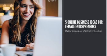 5 Online Business Ideas for Female Entrepreneurs: Making the best out of COVID-19 lockdown