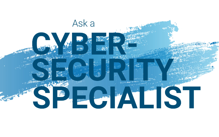 Ask a Cyber-Security Specialist Part I