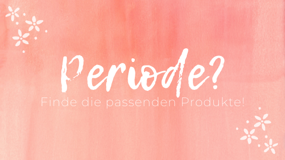 Menstruationshygiene – 5 Produkte für deine Periode