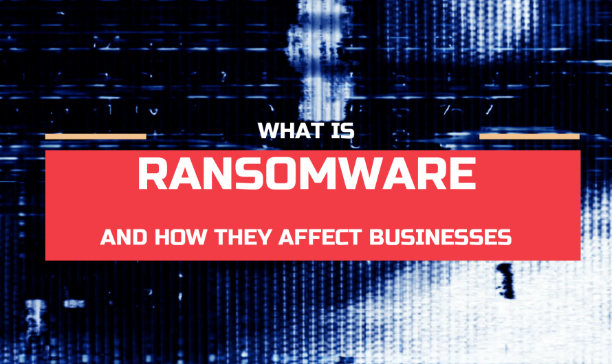 Ransomware and How They Affect Businesses