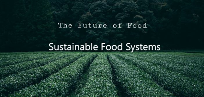 The Future Of Food – Sustainable Food Systems