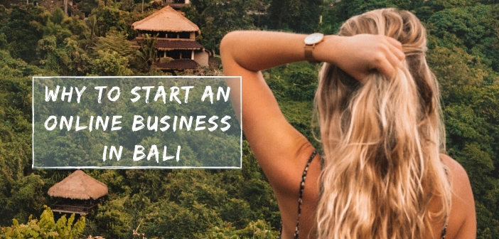 4 Reasons to Live in Bali While Starting an Online Business