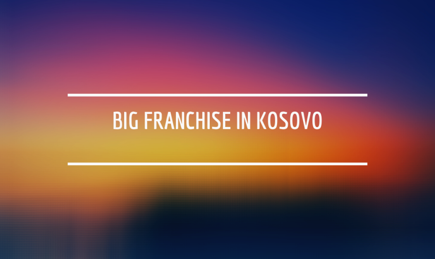 Big Franchise in Kosovo