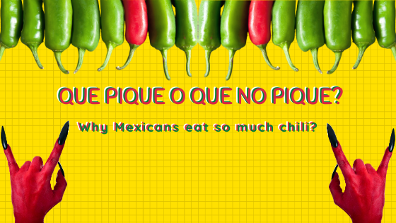 Why Mexicans eat so much Chili?