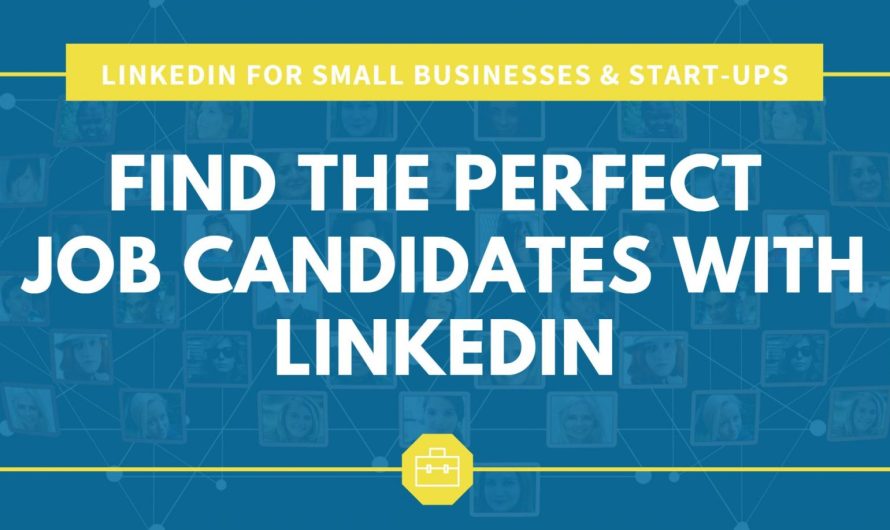 Find the Perfect Job Candidates With LinkedIn