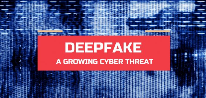 Deepfake – A Growing Cyber Threat