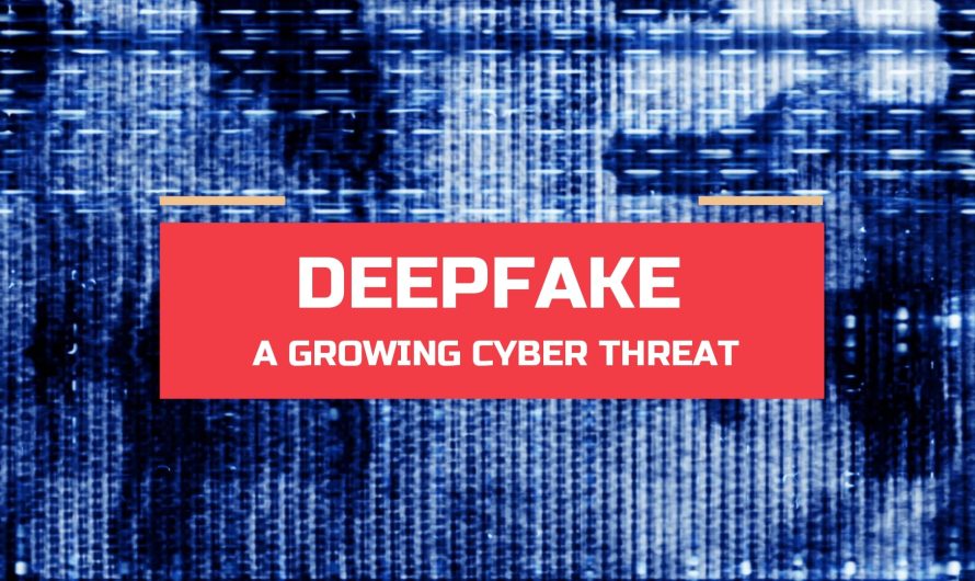 Deepfake – A Growing Cyber Threat