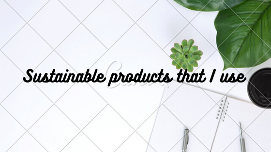 My 4 sustainable products that I use almost everyday!