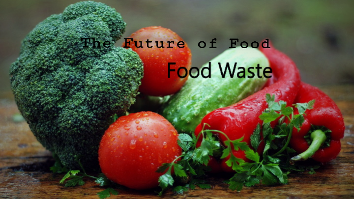 The Future of Food – Food Waste