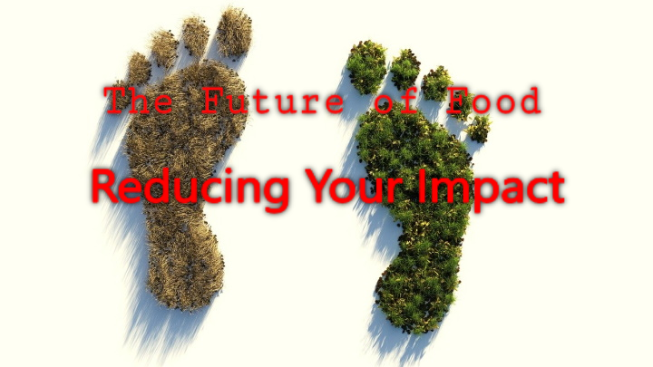 The Future of Food  – Reducing Your Impact