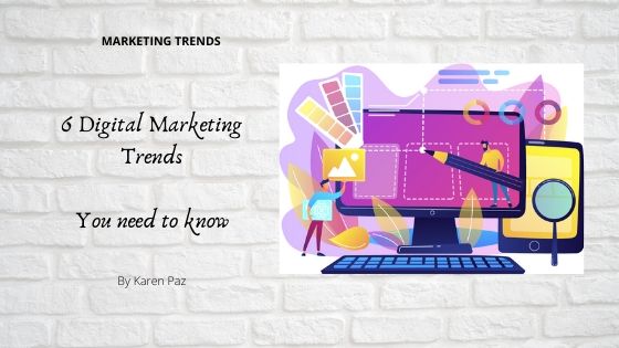 6 Digital Marketing Trends….You need to know