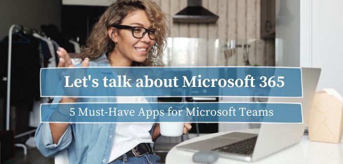 5 Must-Have Apps for Microsoft Teams