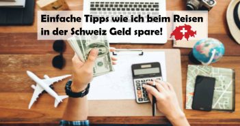 Einfache Tipps wie ich beim Reisen in der Schweiz Geld spare!