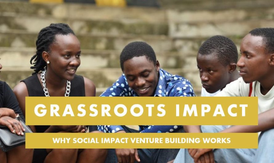 Grassroots Impact: Why Social Impact Venture Building works