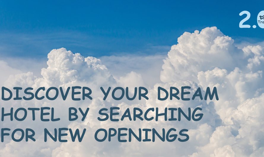 Discover your dream hotel by searching for new openings | Travel 2.0