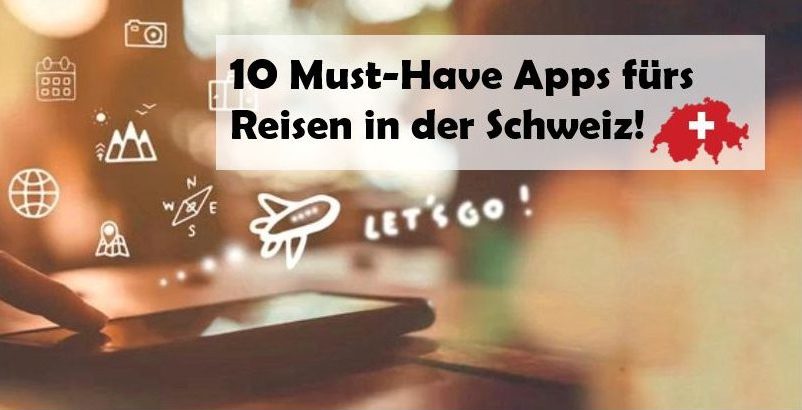 10 Must-Have Apps fürs Reisen in der Schweiz!