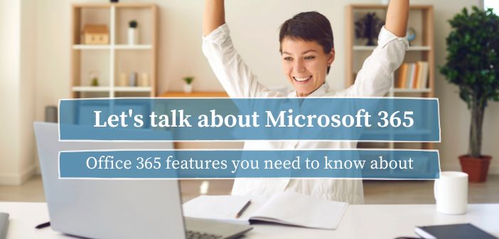Office 365 Features You Need to Know About