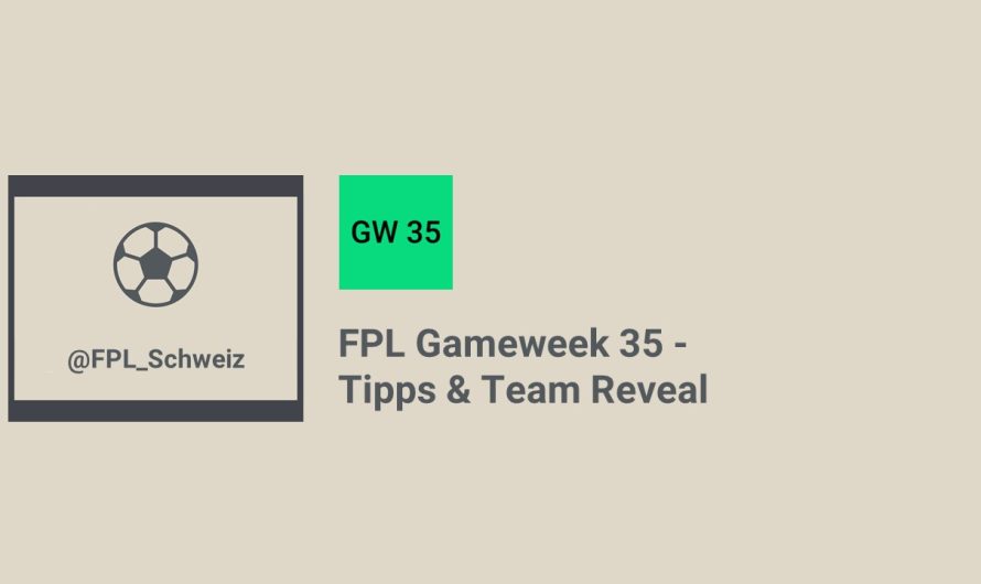 FPL Gameweek 35 – Tipps & Team Reveal