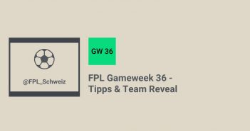 FPL Gameweek 36 – Tipps & Team Reveal