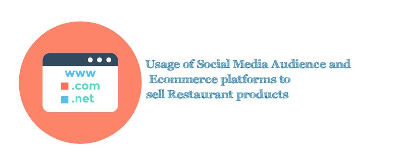 Usage of Social Media Audience and Ecommerce platforms to sell Restaurant products