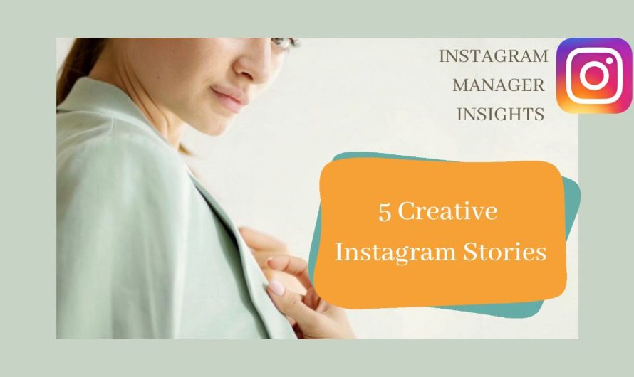 IG Manager Insights – 5 Creative Ideas For Your Stories