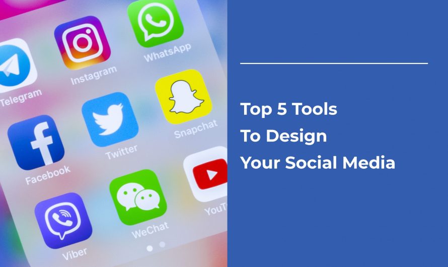 Top 5 Tools To Design Your Social Media