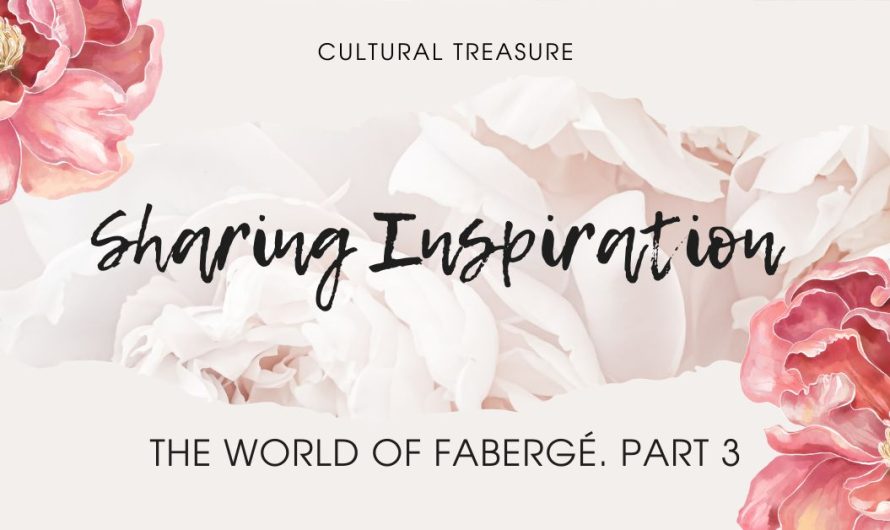 Sharing Inspiration. The World of Fabergé. Part 3