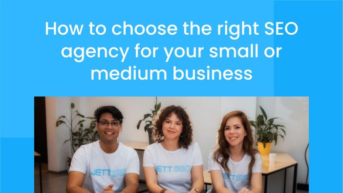 How to choose the right SEO agency for your small or medium business.