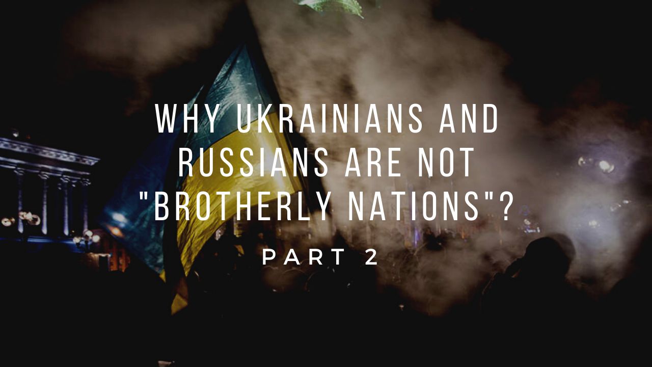 Why Ukrainians and Russians are not Brotherly Nations Part 2