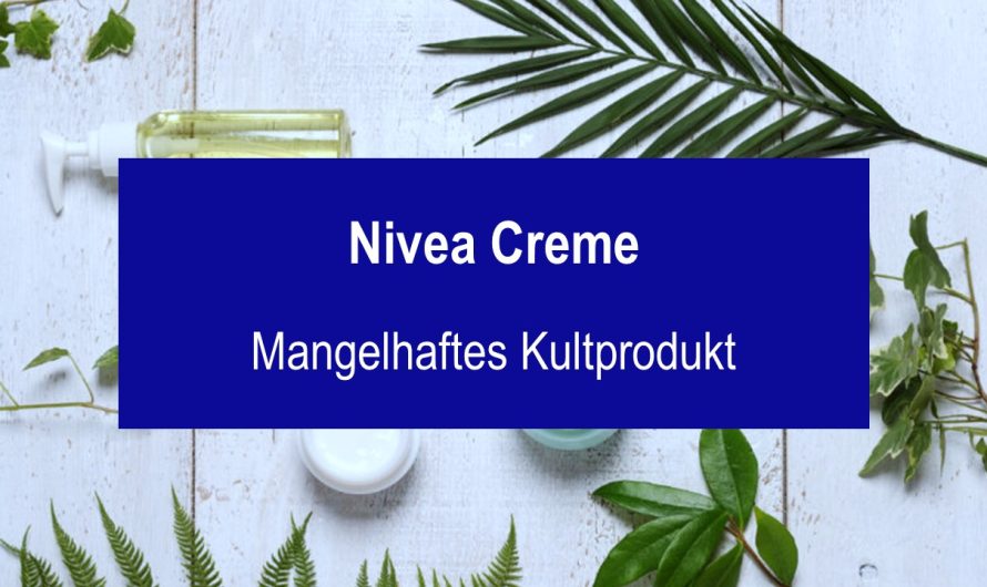 Nivea Creme – Welche Mängel weisst das Kultprodukt auf?