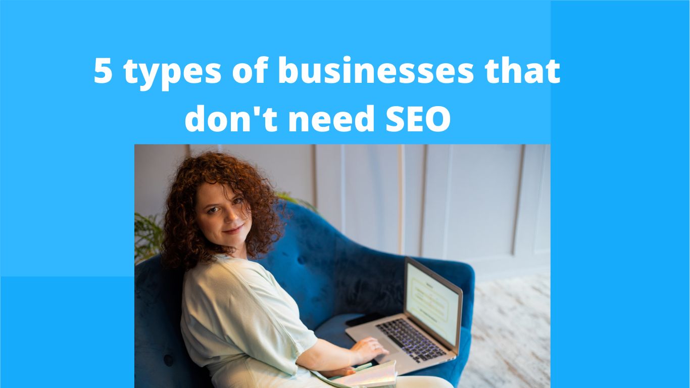 5 types of businesses that don't need SEO