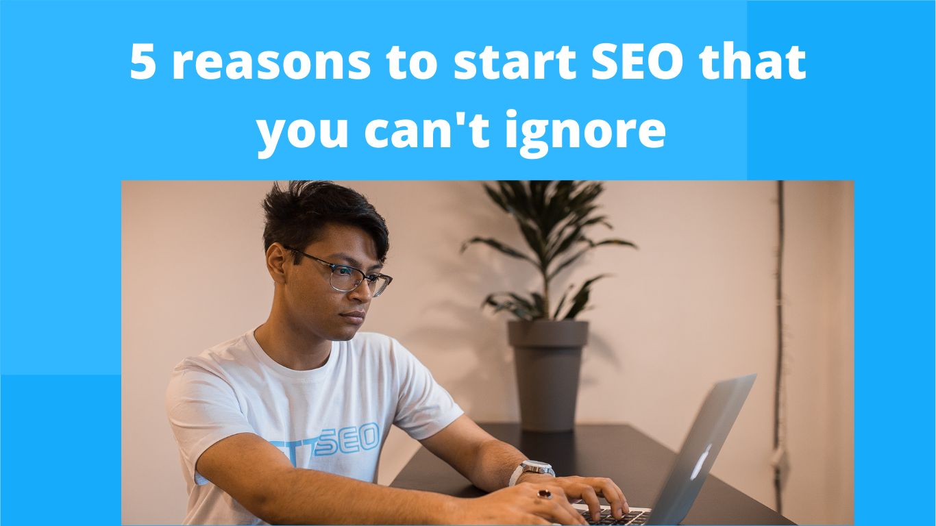 5 reasons to start SEO that you can't ignore