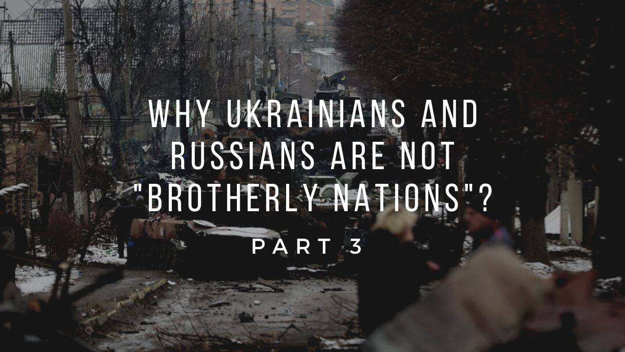 Why Ukrainians and Russians are not Brotherly Nations PART 3