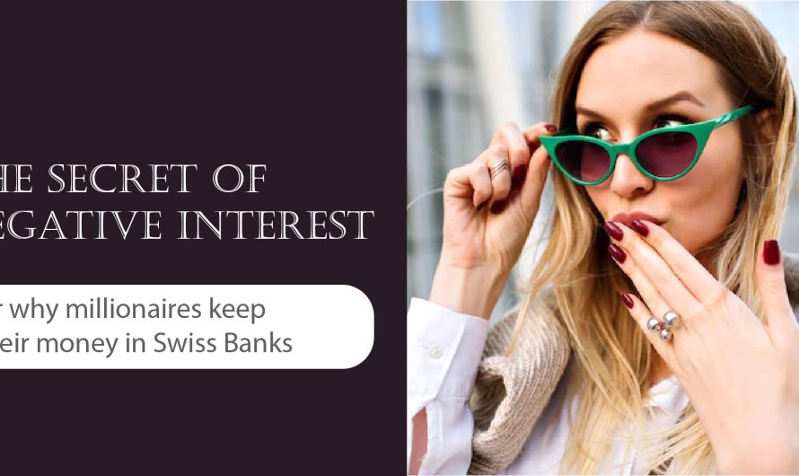 The Secret of Negative Interest: Why millionaires keep their money in Swiss Banks?