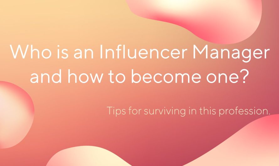 Who is an Influencer Manager and how to become one? Tips for surviving in this profession.