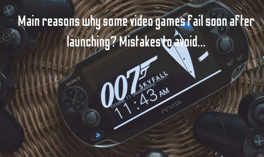 Main reasons why some video games fail soon after launching? Mistakes to avoid…