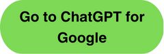 Green CTA with Text: go to ChatGPT for Google