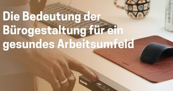 Die Bedeutung der Bürogestaltung für ein gesundes Arbeitsumfeld