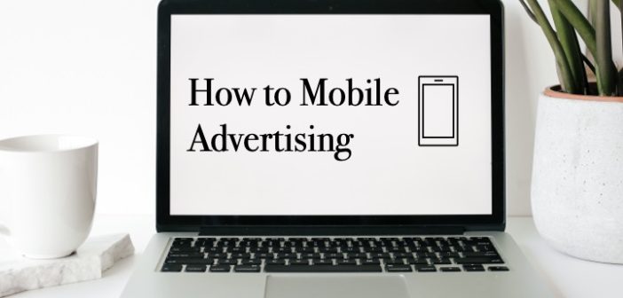 How to Mobile Advertising