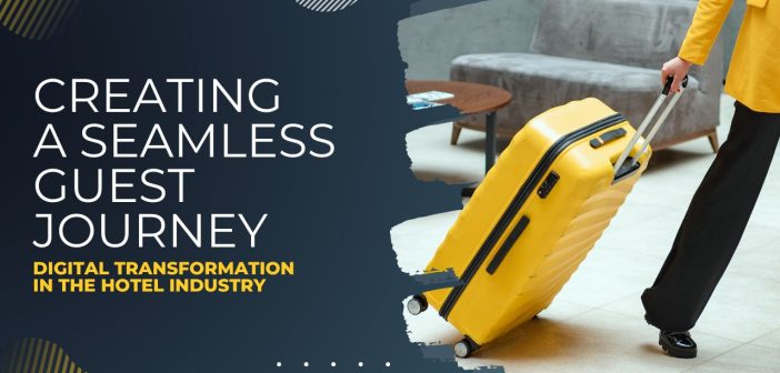 Creating a Seamless Guest Journey: Digital Transformation and Hotel Industry