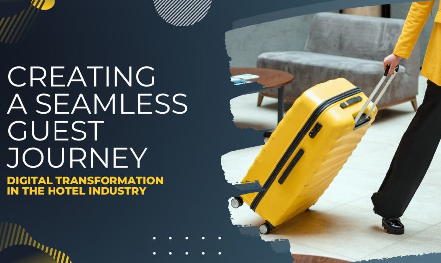 Creating a Seamless Guest Journey: Digital Transformation in the Hotel Industry