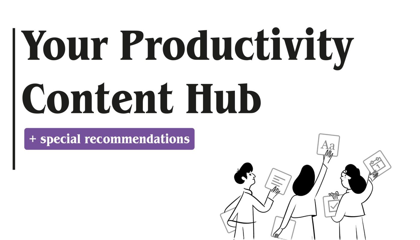 Your Productivity Content Hub which is including special recommendations