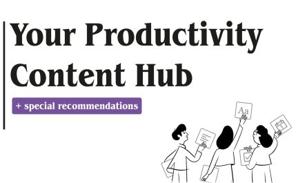 Your Productivity Content Hub which is including special recommendations