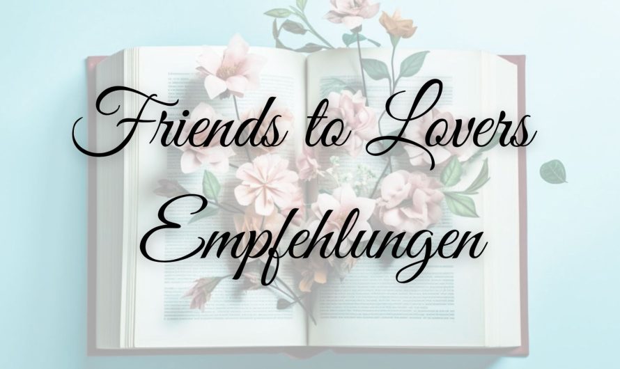Booktok: Meine Friends to Lovers Empfehlungen