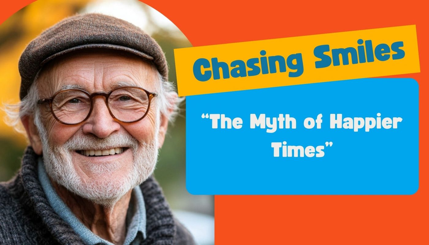 Older man smiling next to a banner reading 'Chasing Smiles – The Myth of Happier Times'