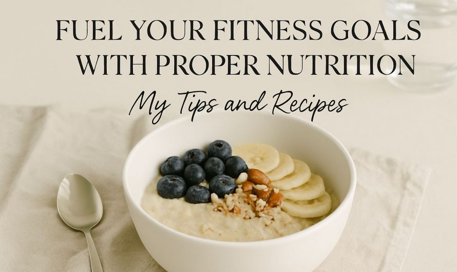 Fuel Your Fitness Goals with Proper Nutrition.